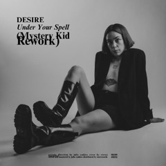 Desire - Under Your Spell (Mystery Kid Rework)