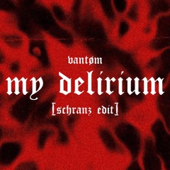 MY DELIRIUM - VANTØM [SHRANZ EDIT]