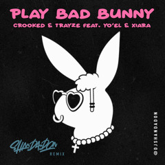 Crooked & Trayze feat. Yo'el & Xiara - Play Bad Bunny (Shan Da Don Remix)