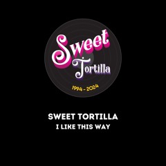 Sweet Tortilla I Like This Way