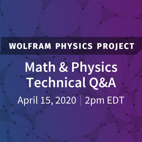 Wolfram Physics Project: Math & Physics Technical Q&A