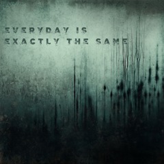 Everyday Is Exactly The Same (feat. Tyler VanB Music)