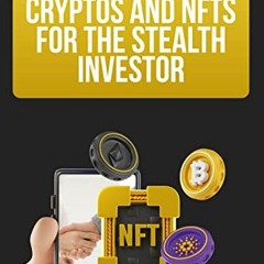 Get [EBOOK EPUB KINDLE PDF] Cryptos and NFTs for the Stealth Investor (PQ Unleashed: Entrepreneurshi