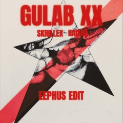 GULAB XX - Skrillex, Naisha (EEPHUS EDIT)