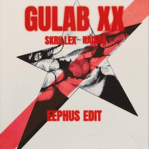 GULAB XX - Skrillex, Naisha (EEPHUS EDIT)