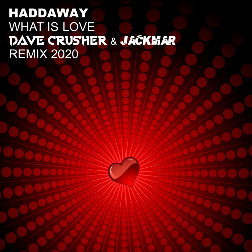 Stream Haddaway - What Is Love (Dave Crusher & Jackmar Remix 2020) Free  Download by Dave Crusher | Listen online for free on SoundCloud