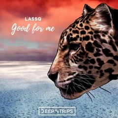 Lassq - Good For Me (Original Mix)| ★OUT NOW★