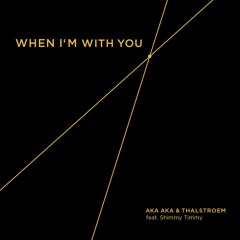 AKA AKA & Thalstroem - When I'm With You Feat. Shimmy Timmy (Original Mix)