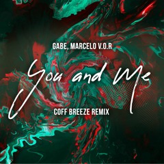 Gabe E Marcello V.O.R. - You And Me (Coff Breeze Remix) [Free Download]