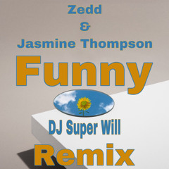 Zedd & Jasmine Thompson - Funny (DJ Super Will Remix) CLEAN 106