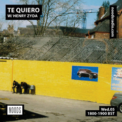 Noods Radio - Te Quiero W/ Henry Zyda // AUG