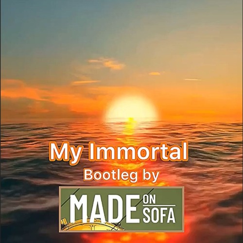 My Immortal Made on Sofa bootleg