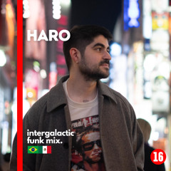 Intergalactic Funk Mix - Ep. 16 w/ Haro