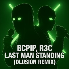 BCPIP, R3C - Last Man Standing (Dlusion Remix) [FREE DOWNLOAD]