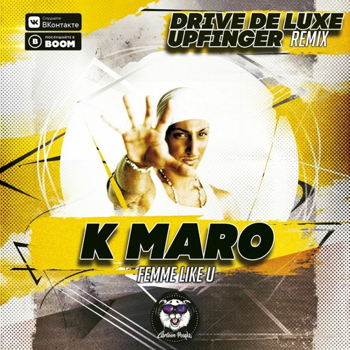 Stream K Maro - Femme Like You (Drive De Luxe Upfinger Remix) By.