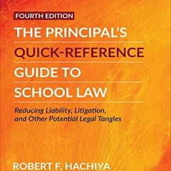 free EBOOK 💘 The Principal′s Quick-Reference Guide to School Law: Reducing Liability
