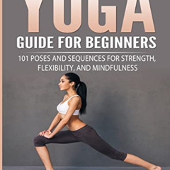 [Free] KINDLE 📜 Yoga Guide for Beginners: 101 Poses and Sequences for Strength, Flex