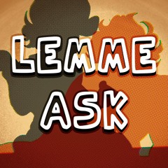 Lemme Ask (2225 Version/by fnffan2225)