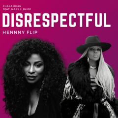 Chaka Khan feat. Mary J. Blige - Disrespectful (HENNNY Flip) [FREE DOWNLOAD]