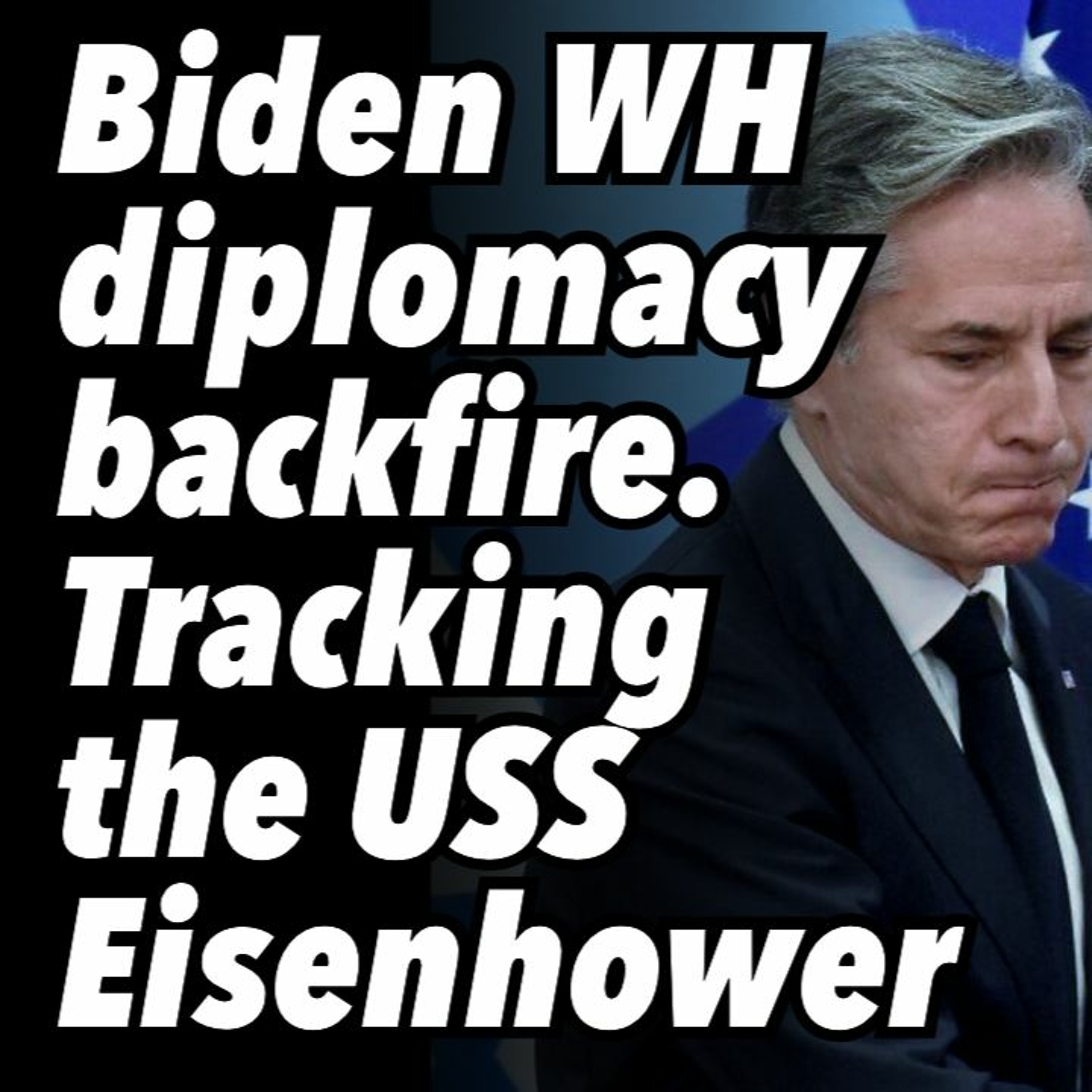 Biden White House diplomacy backfire. Tracking the USS Eisenhower