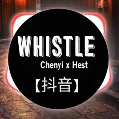 Whistle - Chenyi X Hest REmix Tiktok