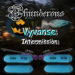 Thunderous Vyvanse Intermission
