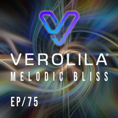 MELODIC BLISS// MELODIC TECHNO / EP 75 / VEROLILA