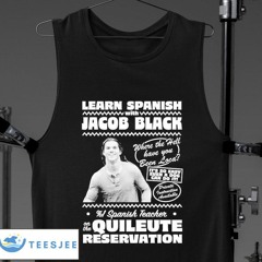 Learn Spanish Jacobs Black Lessons Where The Hell Have You Been Loca It's So Easy Even A Dog Can Do It Quileute Reservation Shirt