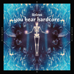 Unless you hear hardcore