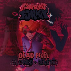 Friday Night Funkin' Corruption - [Dead Pixel] (Slowed + Reverb)