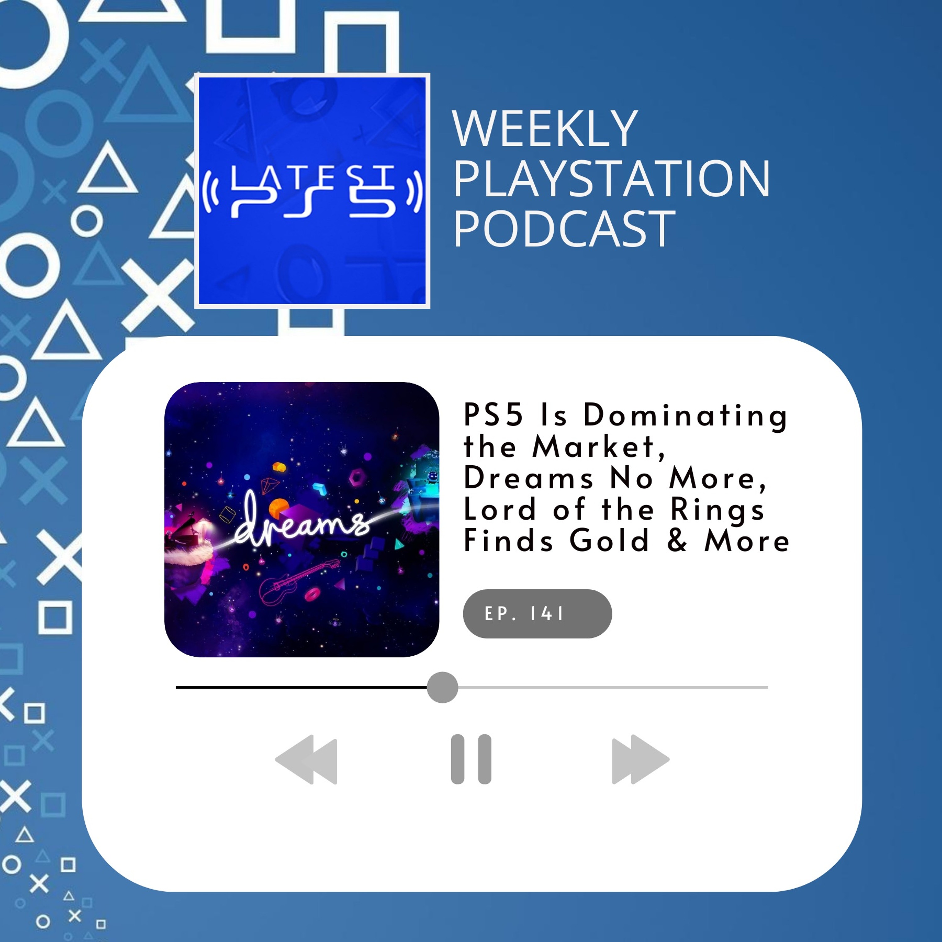 PS5 is Dominating the Market, Dreams No More, Lord of the Rings Finds Gold & More - Episode 141 episode artwork
