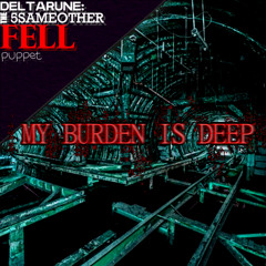 MY BURDEN IS DEEP [ΔSSSSSO_FELL_P]