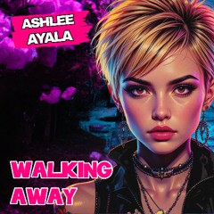 Ashlee Ayala - Walking Away