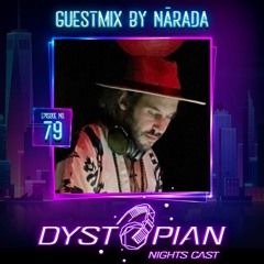 Dystopian Nights Cast 79 With Guestmix By Nārada [ Organic House | Melodic Techno Mix ]