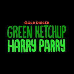 Green Ketchup - Harry Parry [Gold Digger]