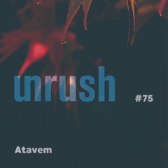 075 - Unrushed by ATAVEM