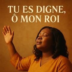 Tu es digne, ô mon Roi