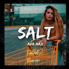 Ava Max - Salt - Fadetz Remix (Trendy Nhân Team)