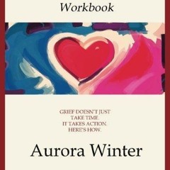 ✔ PDF ❤ Grief Relief Workbook: Grief Doesn't Just Take Time. It Takes