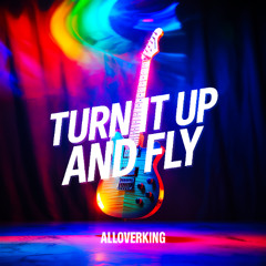 Turn It Up and Fly