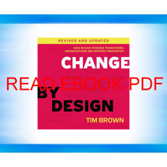 [EBOOK] READ PDF Change by Design  Revised and Updated: How Design Thinking Transforms Organizatio