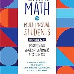 (Read-Full# Teaching Math to Multilingual Students, Grades K-8: Positioning English Learners fo