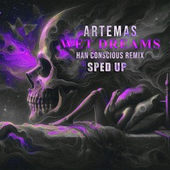 Artemas - Wet Dreams (Han Conscious Remix)[Sped Up]