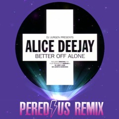 *FREE DOWNLOAD*- Alice Deejay - Better Of Alone - Peredius Remix 126BPM