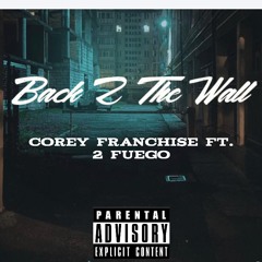 Corey Franchise ft.2 Fuego Back 2 The Wall