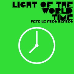 Light Of The World - Time (Pete Le Freq Refreq)