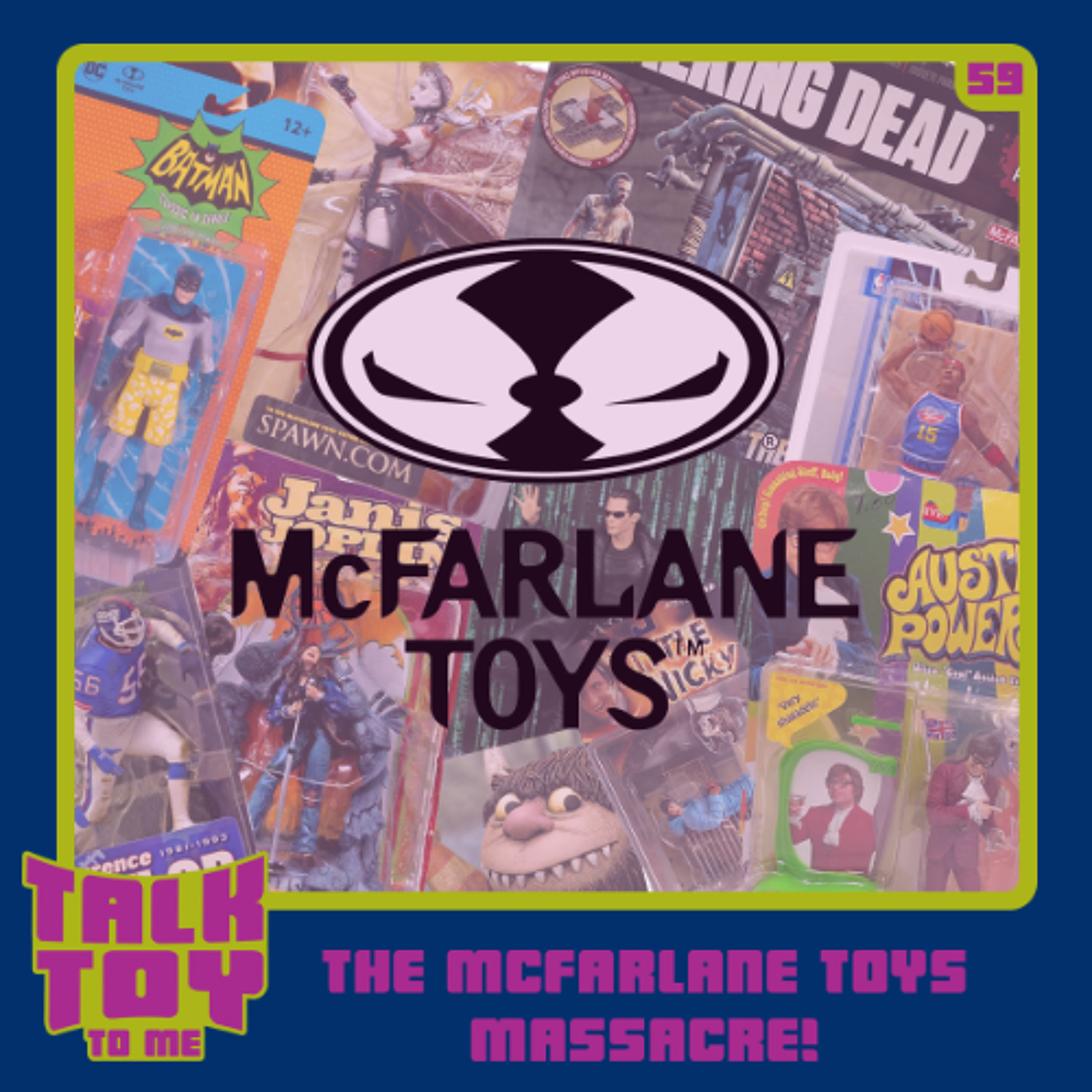 Episode 59- The McFarlane Toys Massacre!