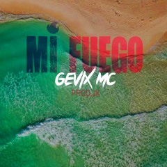 GEVIX - MI FUEGO ( PROD  JK )