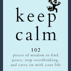 Download Ebook 📚 KEEP CALM: 102 Pieces of Wisdom to Find Peace, Stop Overthinking, and Carry On Wi