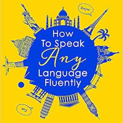 [FREE] KINDLE 🗸 How to Speak Any Language Fluently: Fun, stimulating and effective m